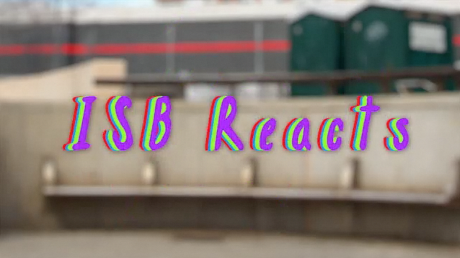ISB+Reacts%3A+Episode+1