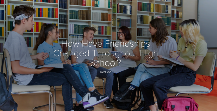 How+Have+Friendships+Changed+Throughout+High+School%3F