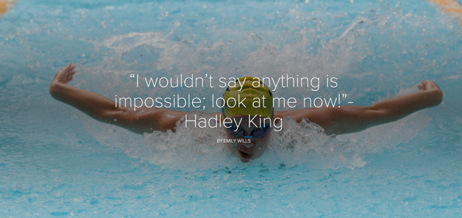 “I wouldn’t say anything is impossible; look at me now!”- Hadley King